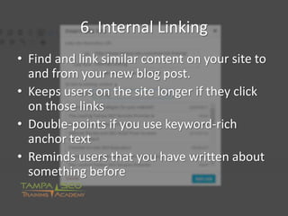 6. Internal Linking
• Find and link similar content on your site to
and from your new blog post.
• Keeps users on the site...