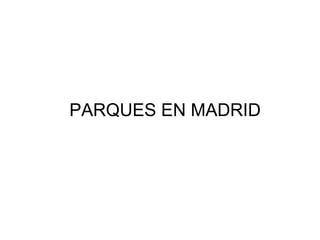 PARQUES EN MADRID 