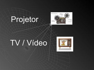 Projetor


TV / Vídeo
 