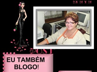 EU TAMBÉM   BLOGO !  