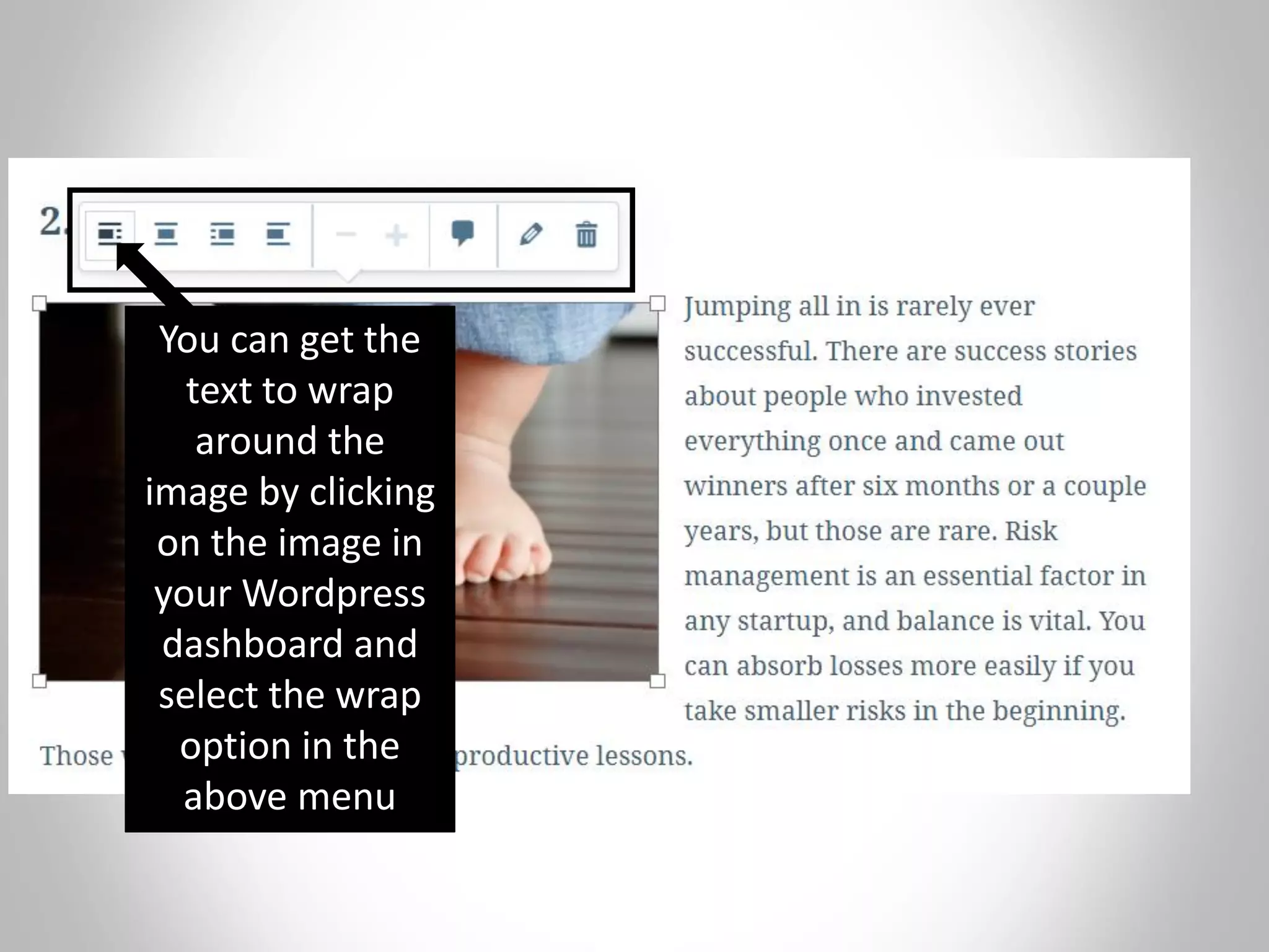 You can get the
text to wrap
around the
image by clicking
on the image in
your Wordpress
dashboard and
select the wrap
option in the
above menu
 