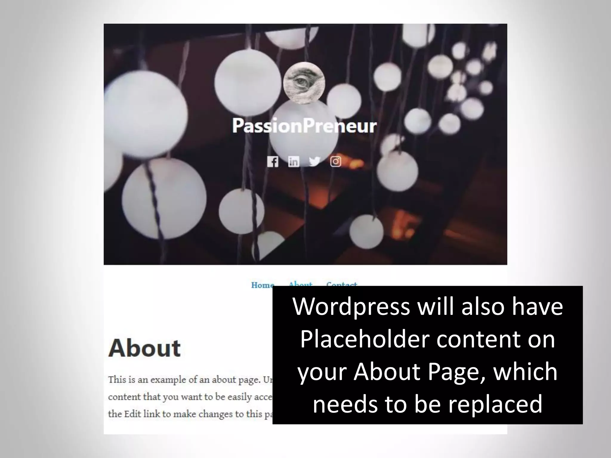 Wordpress will also have
Placeholder content on
your About Page, which
needs to be replaced
 