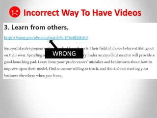 Incorrect Way To Have Videos
WRONG
 