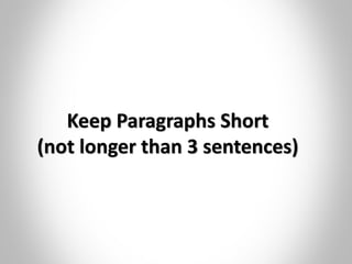 Keep Paragraphs Short
(not longer than 3 sentences)
 