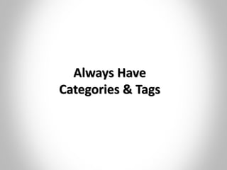 Always Have
Categories & Tags
 