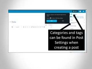 Categories and tags
can be found in Post
Settings when
creating a post
 