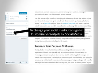 To change your social media icons go to:
Customize >> Widgets >> Social Media
 
