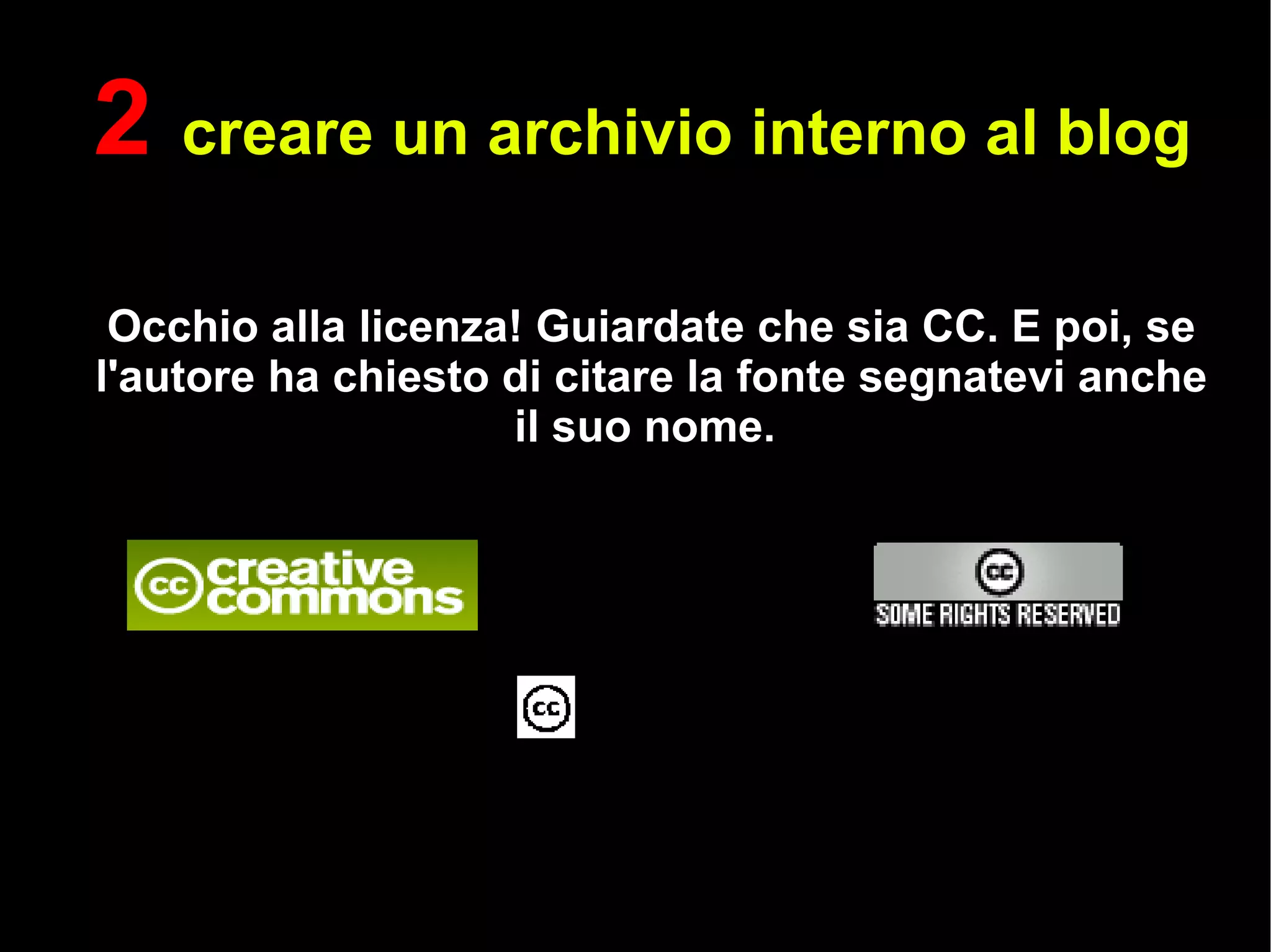 Occhio alla licenza! Guiardate che sia CC. E poi, se l'autore ha chiesto di citare la fonte segnatevi anche il suo nome.  2  creare un archivio interno al blog 