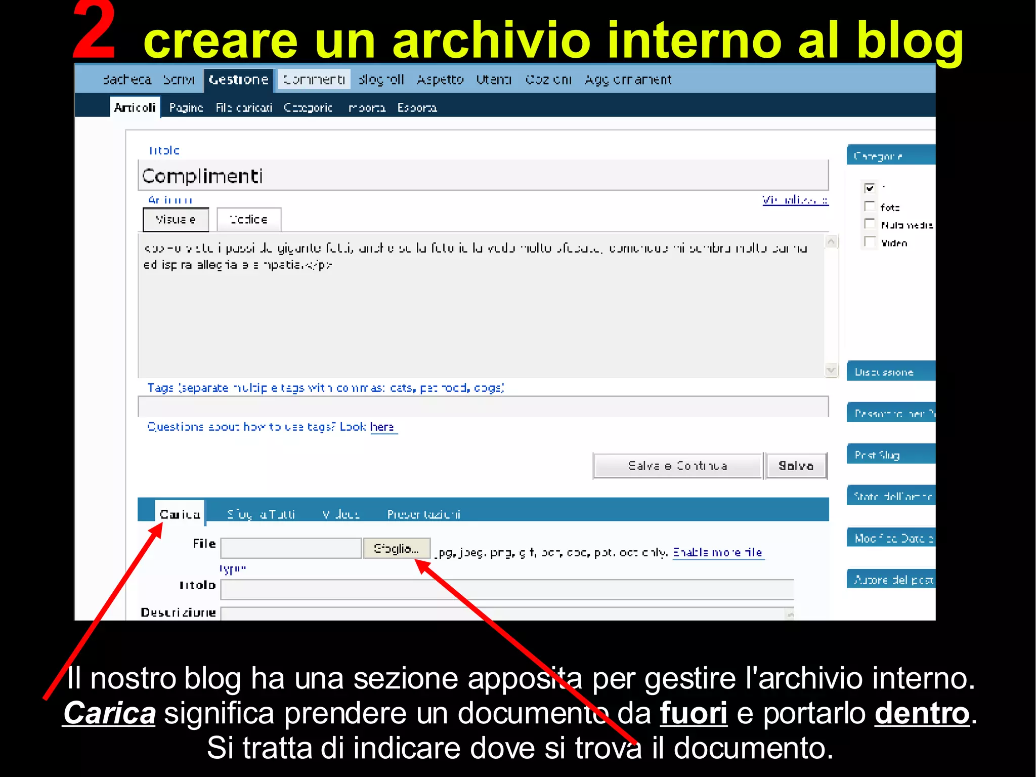 Il nostro blog ha una sezione apposita per gestire l'archivio interno.  Carica  significa prendere un documento da  fuori  e portarlo  dentro . Si tratta di indicare dove si trova il documento. 2  creare un archivio interno al blog 