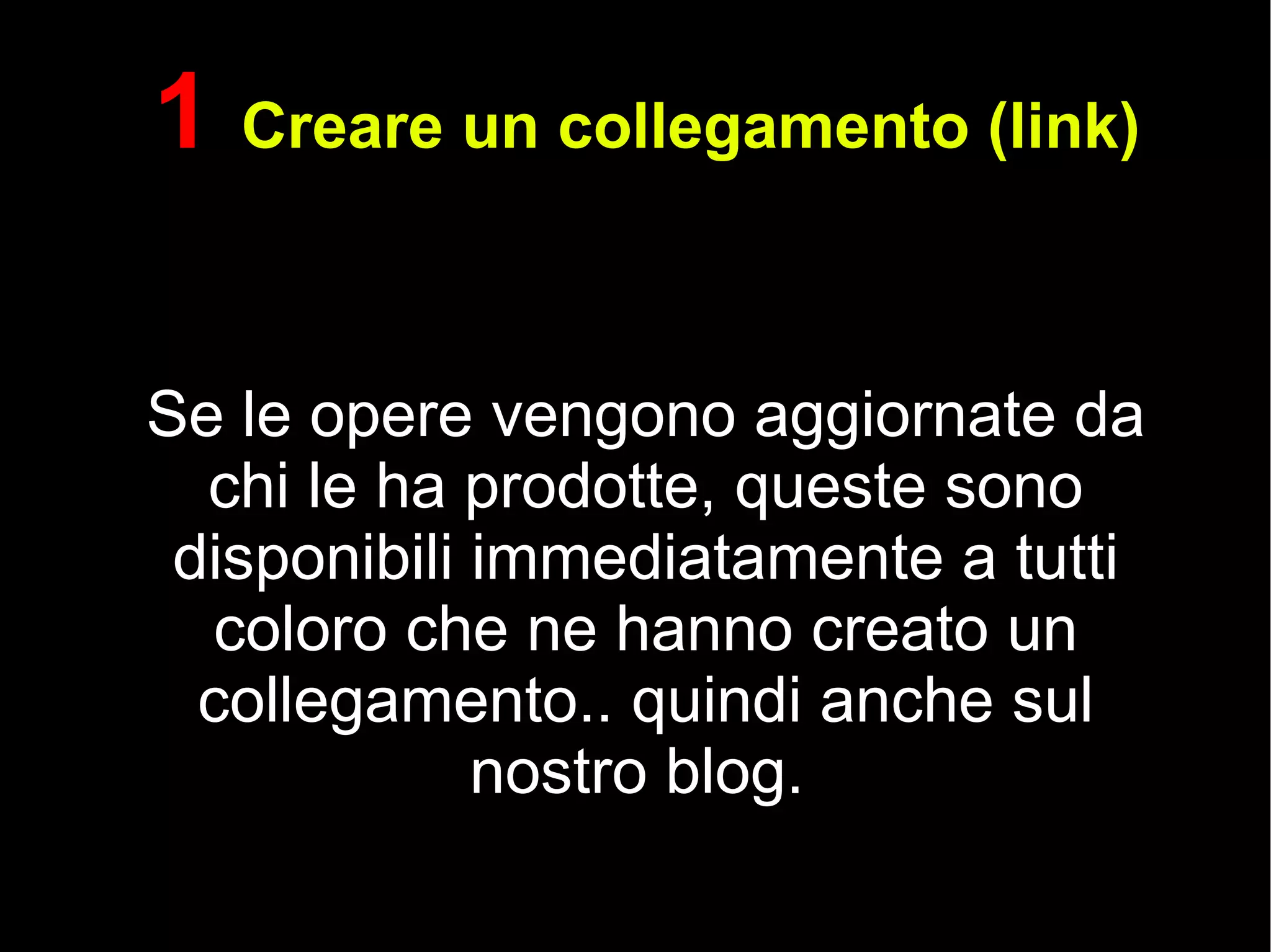 Se le opere vengono aggiornate da chi le ha prodotte, queste sono disponibili immediatamente a tutti coloro che ne hanno creato un collegamento.. quindi anche sul nostro blog.  1  Creare un collegamento (link) 