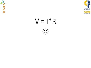 V = I*R  