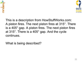 This is a description from HowStuffWorks.com:  A piston fires. The next piston fires at 315°. There is a 405° gap. A piston fires. The next piston fires at 315°. There is a 405° gap. And the cycle continues. What is being described? 