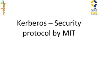 Kerberos – Security protocol by MIT 