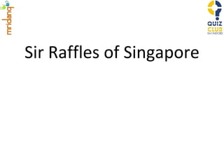 Sir Raffles of Singapore 