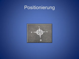 Positionierung
 