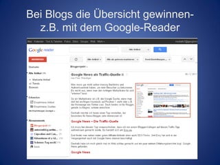 Bei Blogs die Übersicht gewinnen-
  z.B. mit dem Google-Reader
 