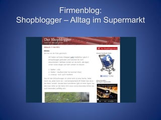 Firmenblog:
Shopblogger – Alltag im Supermarkt
 