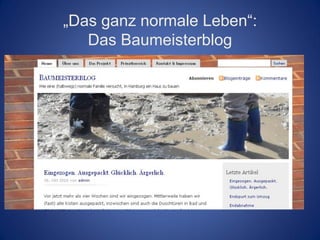 „Das ganz normale Leben“:
   Das Baumeisterblog
 