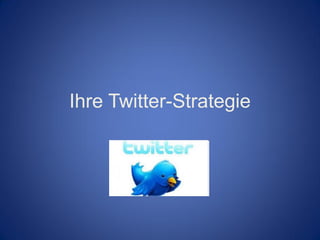 Ihre Twitter-Strategie
 