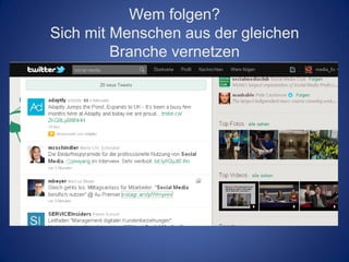 Wem folgen?
Sich mit Menschen aus der gleichen
         Branche vernetzen
 