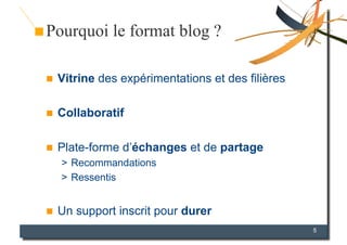 Pourquoi le format blog ?

    Vitrine des expérimentations et des filières

    Collaboratif

    Plate-forme d’échang...