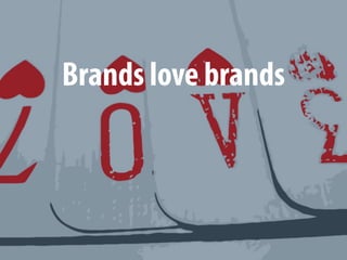 Brands love brands
 