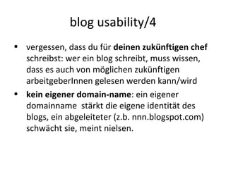 blog usability/4 <ul><li>vergessen, dass du für  deinen zukünftigen chef  schreibst: wer ein blog schreibt, muss wissen, d...