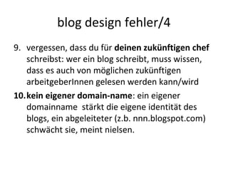 blog design fehler/4
9. vergessen, dass du für deinen zukünftigen chef
schreibst: wer ein blog schreibt, muss wissen,
dass...