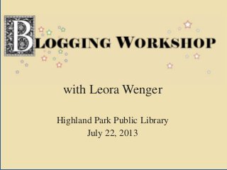 with Leora Wenger
Highland Park Public Library
July 22, 2013
 
