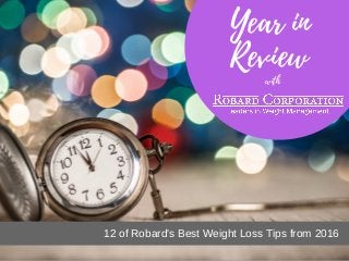Year in
Review
12 of Robard's Best Weight Loss Tips from 2016
with
 