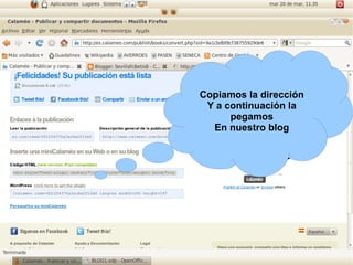 Copiamos la dirección
 Y a continuación la
      pegamos
  En nuestro blog
 