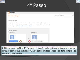 4º Passo




6.Crie o seu perfil – 1º (google +) você pode adicionar fotos e criar um
circulo com seus amigos. O 2º perfil limitado você só terá direito de
colocar o seu nome
 
