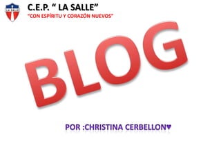 C.E.P. “ LA SALLE”
“CON ESPÍRITU Y CORAZÓN NUEVOS”

 