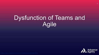 Dysfunction of Teams and
Agile
 