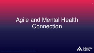 Agile and Mental Health
Connection
 
