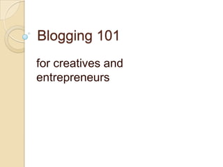 Blogging 101
for creatives and
entrepreneurs
 