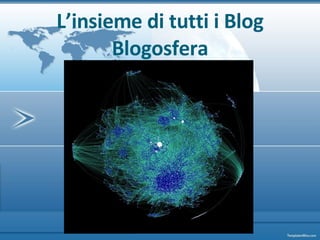 L’insieme di tutti i Blog Blogosfera 