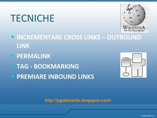 TECNICHE INCREMENTARE CROSS LINKS – OUTBOUND LINK PERMALINK TAG - BOOKMARKING   PREMIARE INBOUND LINKS   http:// pgdalsanto . blogspot . com / 