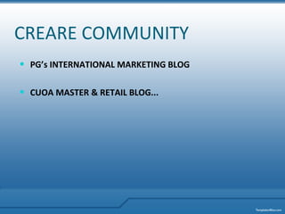 CREARE COMMUNITY PG’s INTERNATIONAL MARKETING BLOG CUOA MASTER & RETAIL BLOG... 