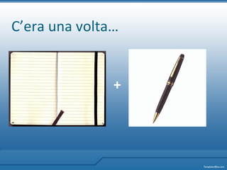 C’era una volta… + 