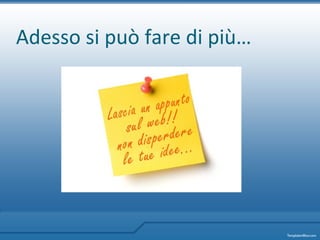 Adesso si può fare di più… 