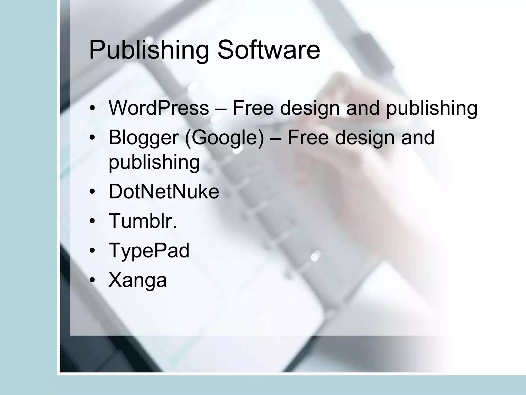 Publishing SoftwareWordPress – Free design and publishingBlogger (Google) – Free design and publishingDotNetNukeTumblr.TypePadXanga