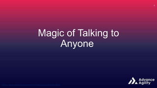 Magic of Talking to
Anyone
 