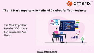 The 10 Most Important Benefits of Chatbot for Your Business - CMARIX | PPT