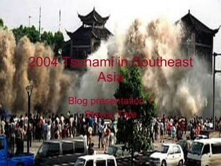 2004 Tsunami in Southeast Asia Blog presentation 1 Stayce Tate 