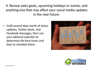 4. Review sales goals, upcoming holidays or events, and
anything else that may affect your social media updates
in the nea...