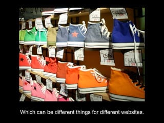 Which can be different things for different websites.