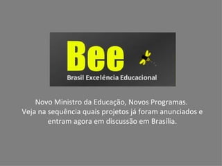 Novo Ministro da Educação, Novos Programas.  Veja na sequência quais projetos já foram anunciados e entram agora em discussão em Brasília. 