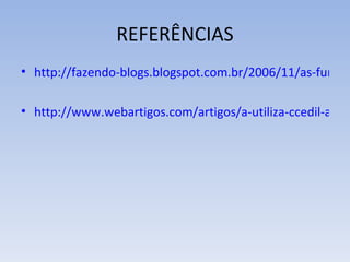REFERÊNCIAS
• http://fazendo-blogs.blogspot.com.br/2006/11/as-funes-

• http://www.webartigos.com/artigos/a-utiliza-ccedil-atilde
 