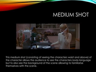MEDIUM SHOT
This medium shot (consisting of seeing the characters waist and above) of
the character allows the audience to see the characters body language
but to also see the background of the scene allowing to familiarise
themselves with the scene.
 
